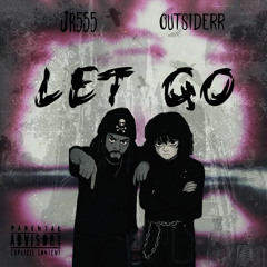 Let go w/ JR555 (Prod. Awfuldrama)