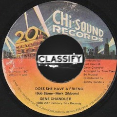 Gene Chandler - Does She Have A Friend For Me (CLASSIFY Edit)