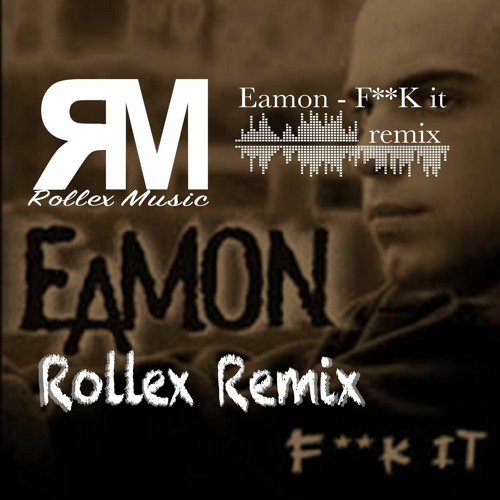 Eamon - F**k It RollexRemix