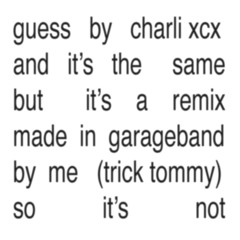 GUESS - CHARLI XCX (TRICK TOMMY REMIX)