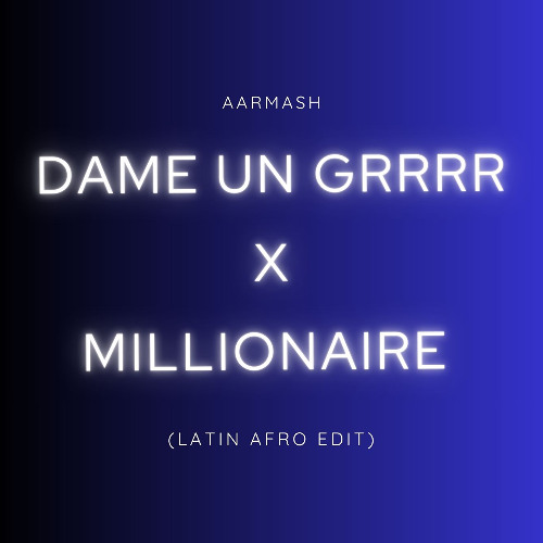 DAME UN GRR X MILLIONAIRE (AARMASH LATIN AFRO EDIT)