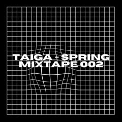 TAIGA -  Spring Mixtape 002