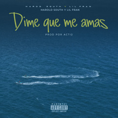 DIME QUE ME AMAS (feat. Harold South & Lil Fran Oficial)