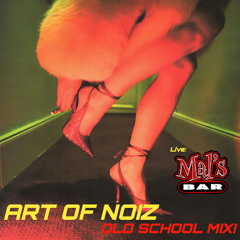 OLD SCHOOL MIX- ART OF NOIZ @ MAL'S BAR!