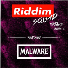 Malware - Riddim Squad Mixtape Vol. 6