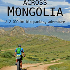 View KINDLE 💞 Fatbiking across Mongolia: A 2000 kilometre bikepacking adventure (Cyc