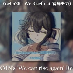 Yocha2K - We Rise(feat.宮舞モカ)(TKXMN's "We can rise again" Remix)