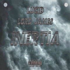 Lord James & Lucid - Inertia (Prod. By YUNGMEXIC$NBIH)