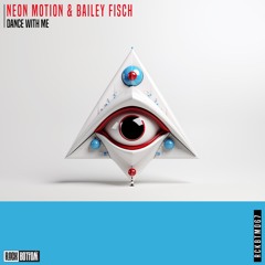 Neon Motion & Bailey Fisch - Dance With Me