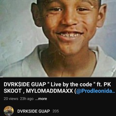 DVRK$IDE GUAP  " Live by the code " ft. PK SKOOT ft. MYLOMADDMAXX ( prod. @leonidas )