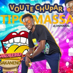 Vou Te Chupar Tipo Massa  - Sanzaleiro feat Sakaneno (PROD BY ZOY G)