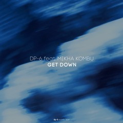 DP-6 feat. Mikha Kombu - Get Down (Dub Mix) [DP-6 Records, DR237]