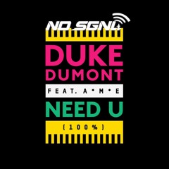 <Free DL> Need U (100%) - NO SGNL Remix / Duke Dumont ft. A*M*E