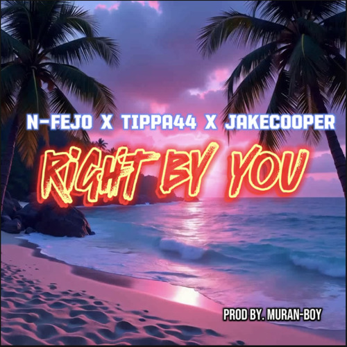 Right By You - N-FEJO x Tippa44 x JakeCooper (Prod by. Muran-boy)