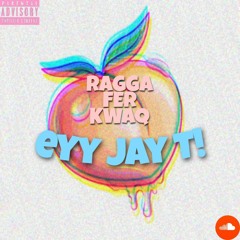 RAGGA FER KWAQ🍑 - EYY JAY T!😬