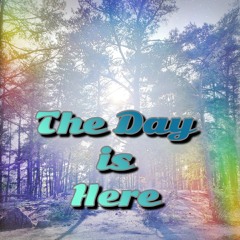 The Day is Here