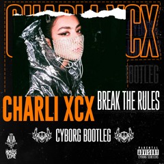 Charli XCX - Break The Rules (Cyborg Bootleg) FREE DOWNLOAD