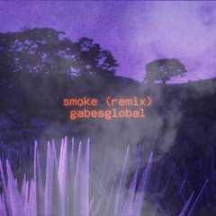 Smoke (gabesglobal remix)