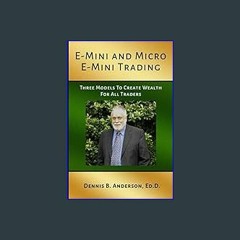$$EBOOK 📕 E-MINI AND MICRO E-MINI TRADING: Three Models to Create Wealth for All Traders 'Full_Pag