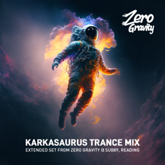 Karkasaurus @ Zero Gravity, Sub89 Reading (Extended Trance Mix)