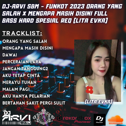 Dj•Arvi SBM - FUNKOT 2023 ORANG YANG SALAH X MENGAPA MASIH DISINI FULL BASS Spesial Req (Lita Evka)