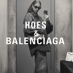 HOES & BALENCIAGA