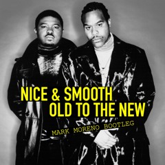 Old To The New - Nice & Smooth (Mark Moreno Bootleg)
