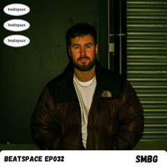 BEATSPACE EP032 // SMBG