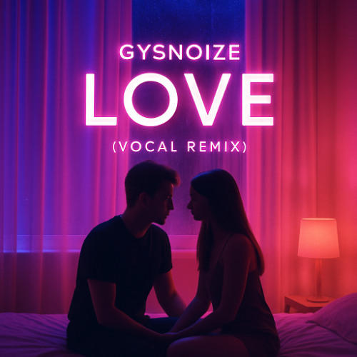GYSNOIZE - Love (Chill Step Vocal Remix)