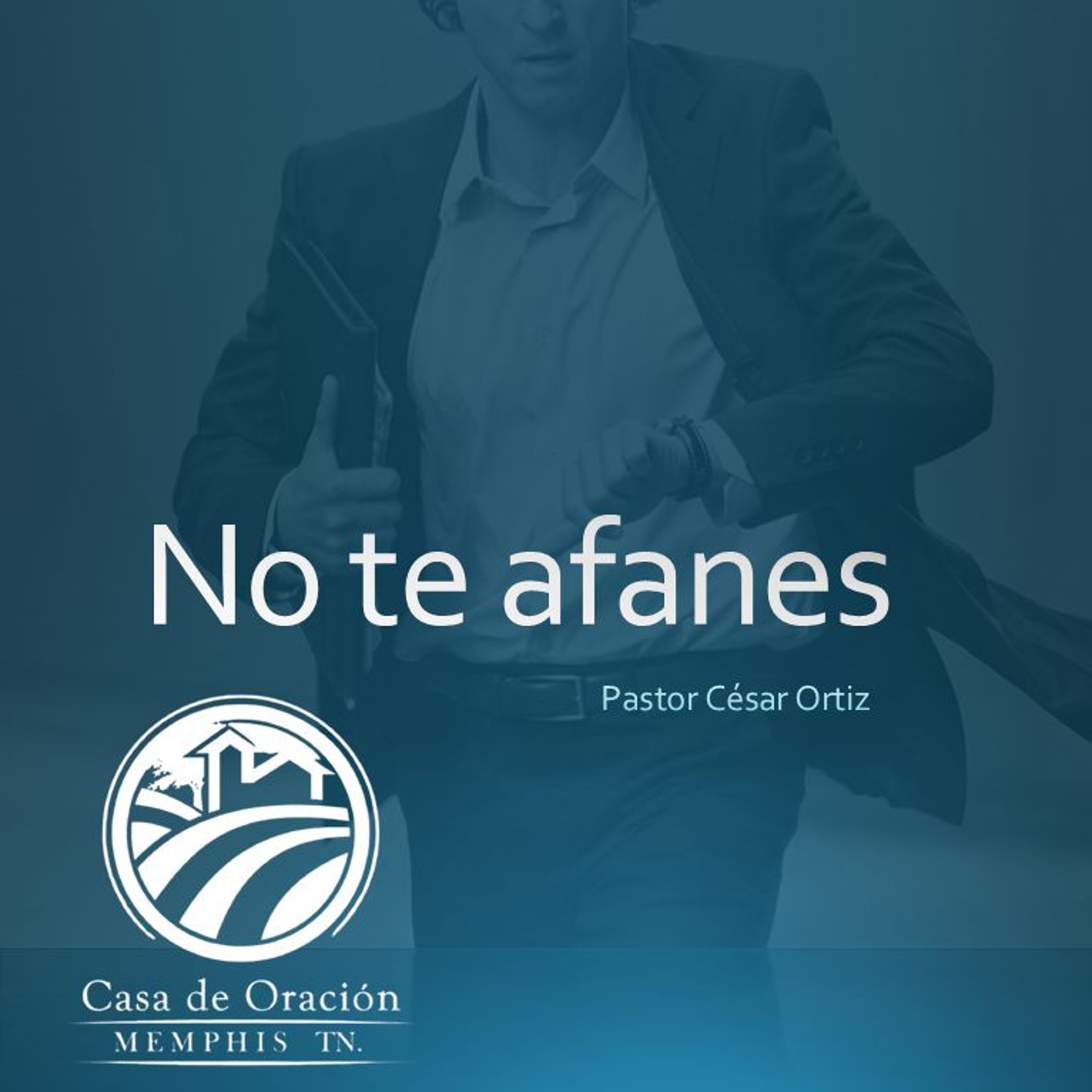 Cesar Ortiz | No Te Afanes | Mateo 6:19-34 | 08/25/24 episode artwork