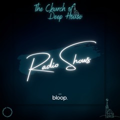 The Church of Deep House on Bloop London Radio