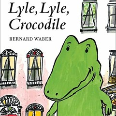 [ACCESS] EPUB KINDLE PDF EBOOK Lyle, Lyle, Crocodile (Lyle the Crocodile) by  Bernard