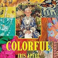 PDF/Ebook Iris Apfel: Colorful: A Treasure Trove of Inspiration, Influences, and Ideas BY Iris