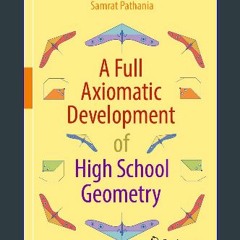 Read eBook [PDF] 💖 A Full Axiomatic Development of High School Geometry [PDF]