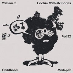 CHILDHOOD MIXTAPE'Z VOL. 32 - William.2 - "Cookin' With Memories"