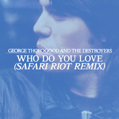 Who Do You Love? (Safari Riot Remix)