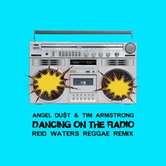 ANGEL DU$T + TIM ARMSTRONG - DANCING ON THE RADIO (REID WATERS REGGAE REMIX)