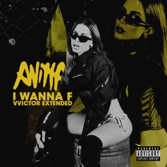 Anitta - I WANNA F (Explicit) [Extended VVICTOR Remake]