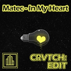 Matec - In My Heart (CRVTCH EDIT)