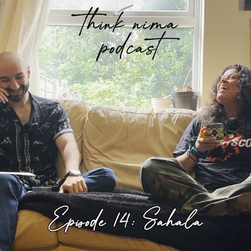 Sahala - Think Nima Podcast (Ep. 14)
