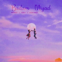 Badam Miyad (Ft Mehred x Feria)
