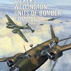 [ACCESS] EBOOK ✅ Vickers Wellington Units of Bomber Command (Combat Aircraft Book 133