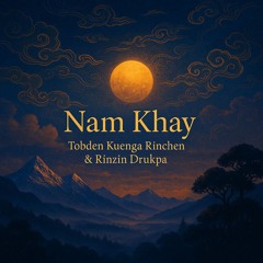 Nam Khay-Tobden K Rinchen & Rinzin Drukpa