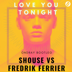 Shouse Vs Fredrik Ferrier - Love You Tonight (Ondray Bootleg)