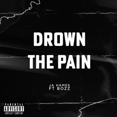 Drown the Pain - Ja Hames ft. BOZZ