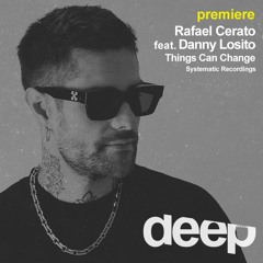 premiere: Rafael Cerato ft. Danny Losito - Things Can Change (Systematic Recordings)