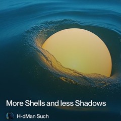 more shells and less shadows