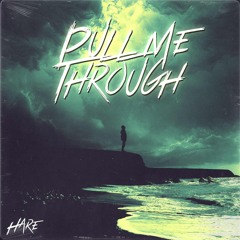 HARE - Pull Me Through