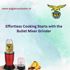 Effortless Cooking Starts with the Bullet Mixer Grinder