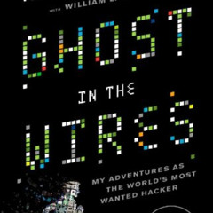 Read EBOOK 🖍️ Ghost in the Wires: My Adventures as the World's Most Wanted Hacker by